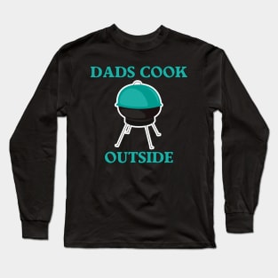 Dads Cook Outside Long Sleeve T-Shirt